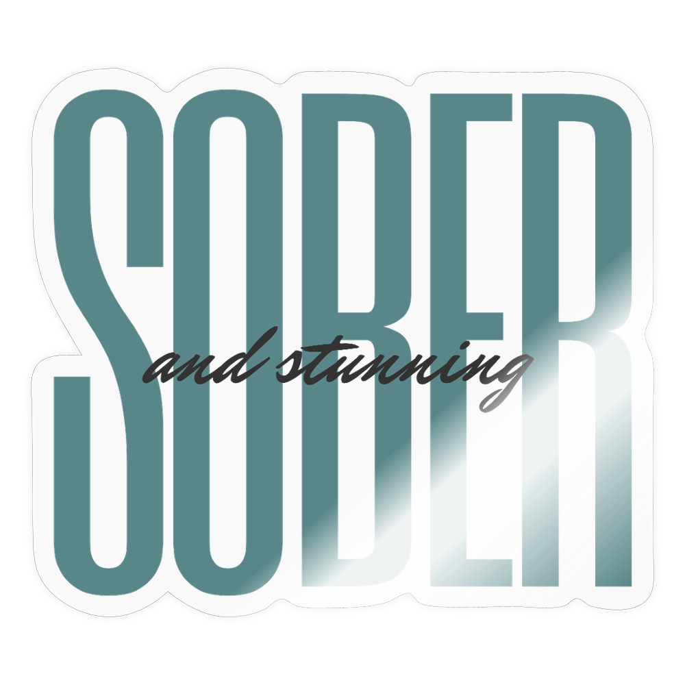 Teal Sober and Stunning Sticker - transparent glossy