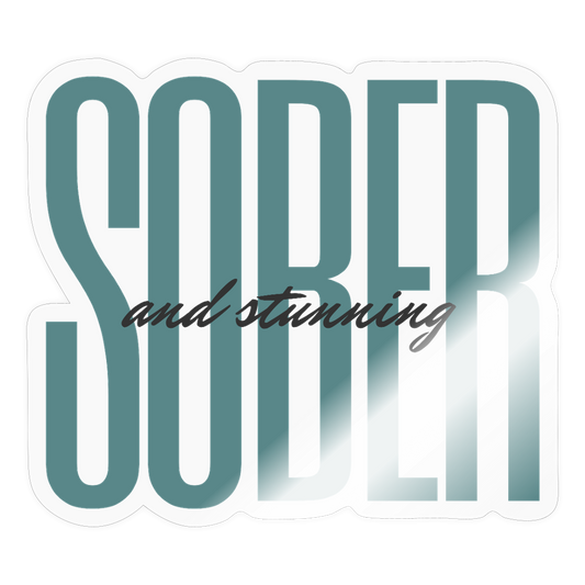 Teal Sober and Stunning Sticker - transparent glossy