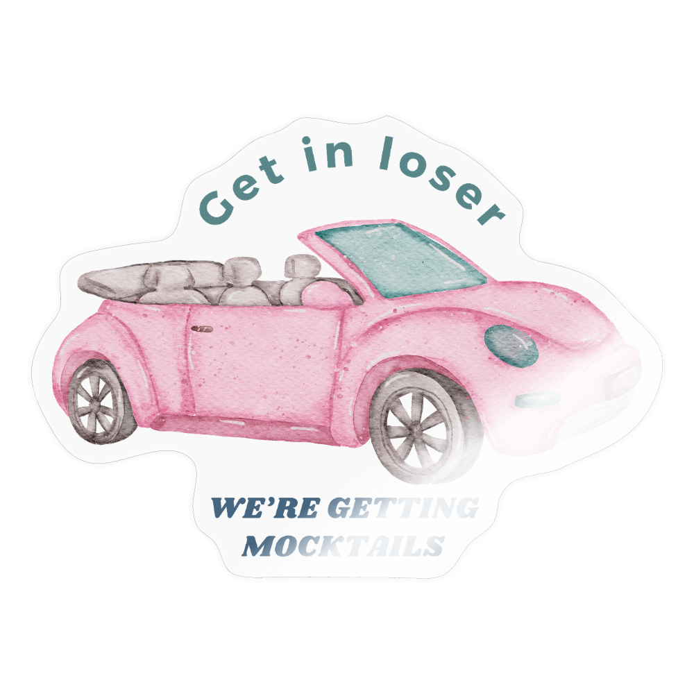 Get in loser We're getting mocktails sticker - transparent glossy