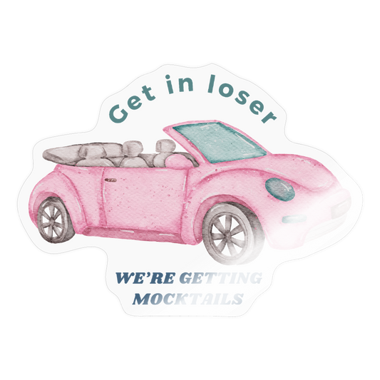 Get in loser We're getting mocktails sticker - transparent glossy