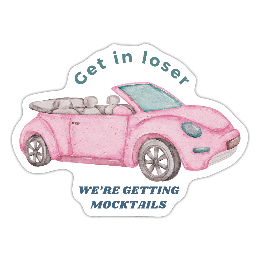 Get in loser We're getting mocktails sticker - white matte