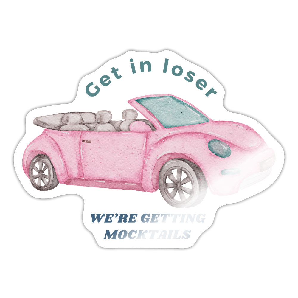 Get in loser We're getting mocktails sticker - white glossy